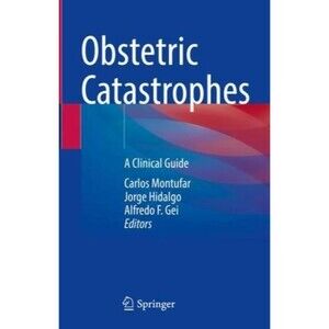 Obstetric Catastrophes: A Clinical Guide A Definitive Resource Obstetric Catast.